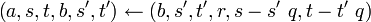 \left(a,s,t,b,s^\prime,t^\prime\right)\gets\left(b,s^\prime,t^\prime,r,s-s^\prime~q,t-t^\prime~q\right)