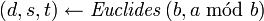 \left(d,s,t\right)\gets{\it Euclides}\left(b,a\operatorname{~m\acute od~}b\right)