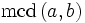 \mathrm{mcd}\left(a,b\right)