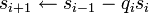 s_{i+1}\gets s_{i-1}-q_is_i