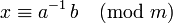 x\equiv a^{-1}\,b\pmod m