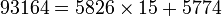93164=5826\times 15+5774
