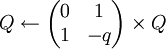 Q\gets\begin{pmatrix}0&1\\1&-q\end{pmatrix}\times Q