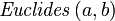 {\it Euclides}\left(a,b\right)