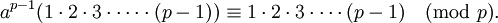 a^{p-1} (1 \cdot 2 \cdot 3 \cdot \cdots \cdot (p-1)) \equiv 1 \cdot 2 \cdot 3 \cdot \cdots (p-1) \pmod p.