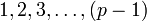  1, 2, 3, \ldots, (p-1) 