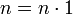 n=n\cdot 1