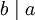 b\mid a