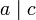 a\mid c