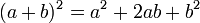 (a+b)^2 = a^2 + 2ab + b^2 \quad