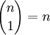  {n\choose 1} = n
