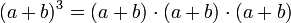 (a+b)^3 = (a+b)\cdot (a+b) \cdot (a+b)