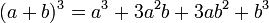 (a+b)^3 = a^3 + 3a^2b +3ab^2+ b^3 \quad