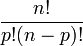 \frac {n!} {p! (n-p)!} 