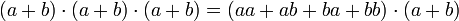  (a+b)\cdot (a+b) \cdot (a+b)= (a a + ab + ba + bb )\cdot (a+b) 