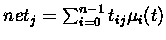 $net_{j} = \sum_{i=0}^{n-1} t_{ij}\mu_{i}(t)$